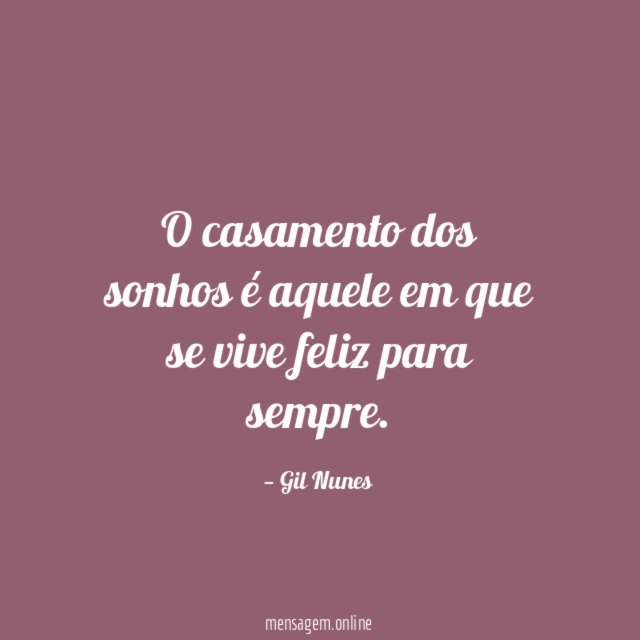 O casamento dos sonhos é aquele em que se vive feliz para sempre