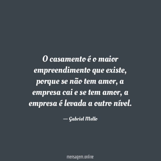 O casamento é o maior empreendimento que existe