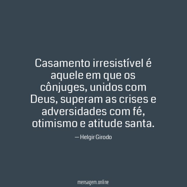 Casamento irresistível é aquele em que os cônjuges