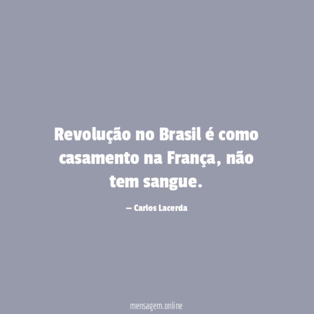 Revolução no Brasil é como casamento na França
