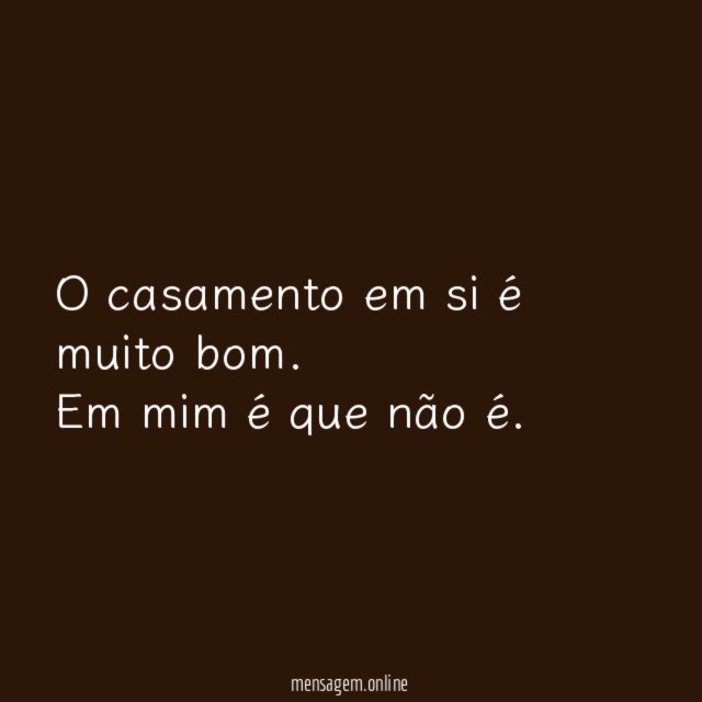 O casamento em si é muito bom