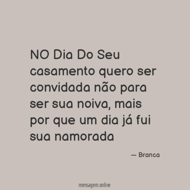 NO Dia Do Seu casamento quero ser convidada não