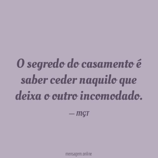 O segredo do casamento é saber ceder naquilo que deixa o outro incomodado