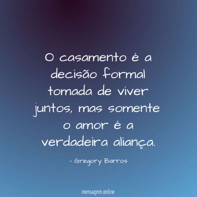 O casamento é a decisão formal tomada de viver juntos