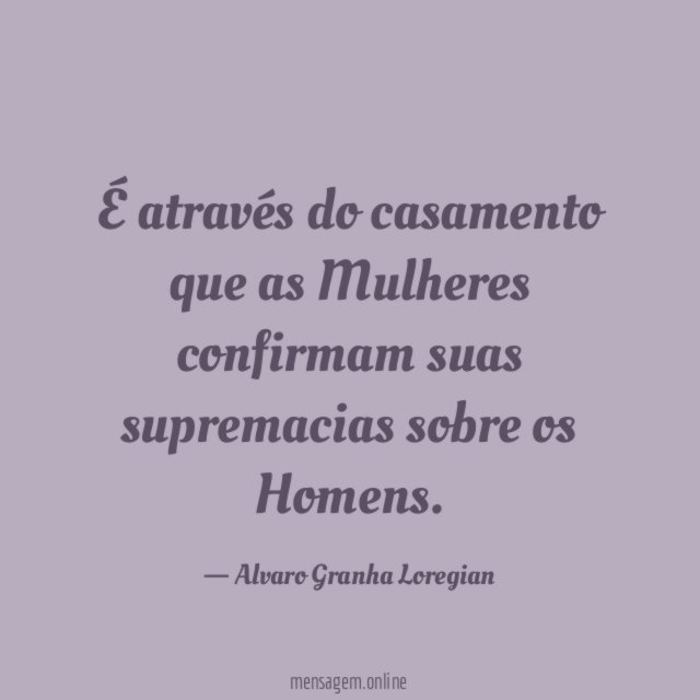 É através do casamento que as Mulheres confirmam