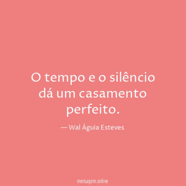 O tempo e o silêncio dá um casamento perfeito