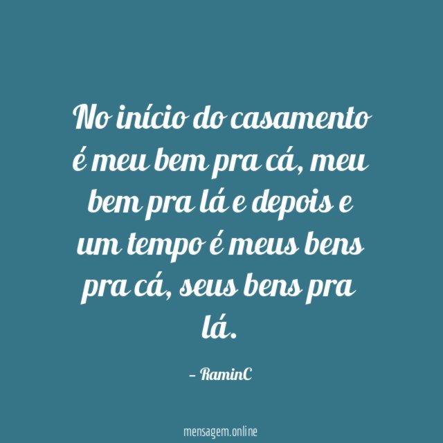 No início do casamento é meu bem pra cá