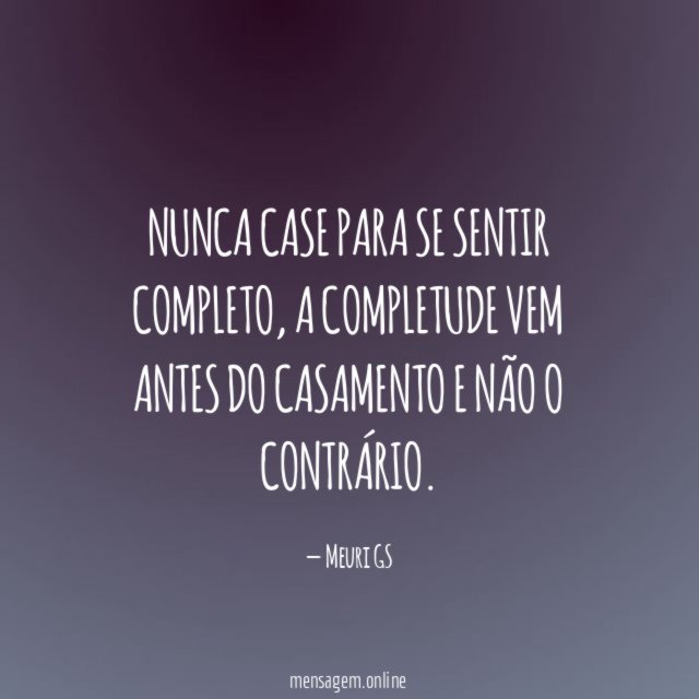 Nunca case para se sentir completo