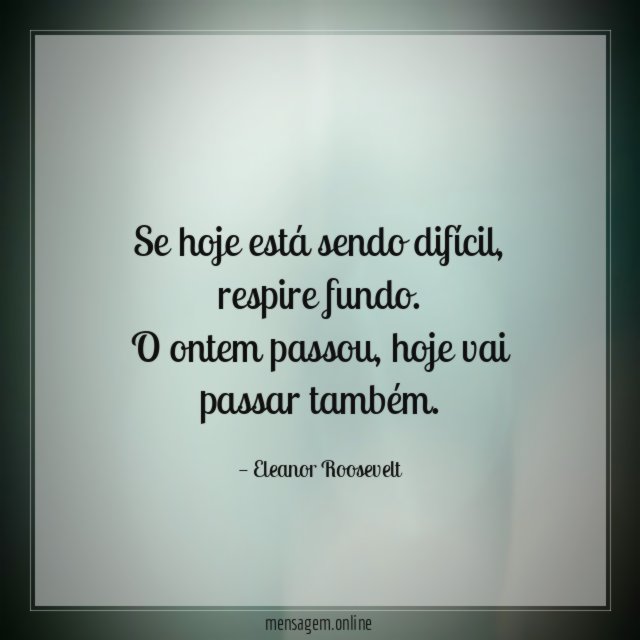 Se hoje está sendo difícil