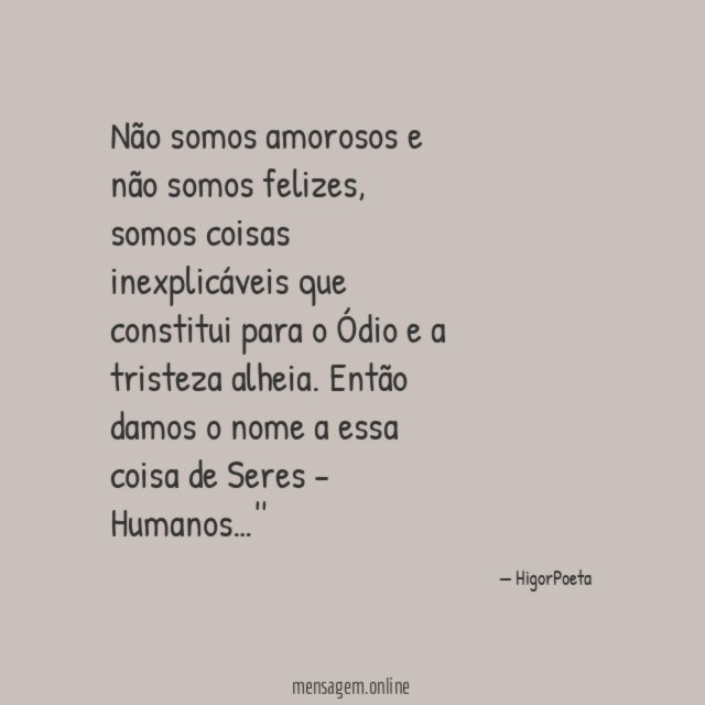 Não somos amorosos e não somos felizes