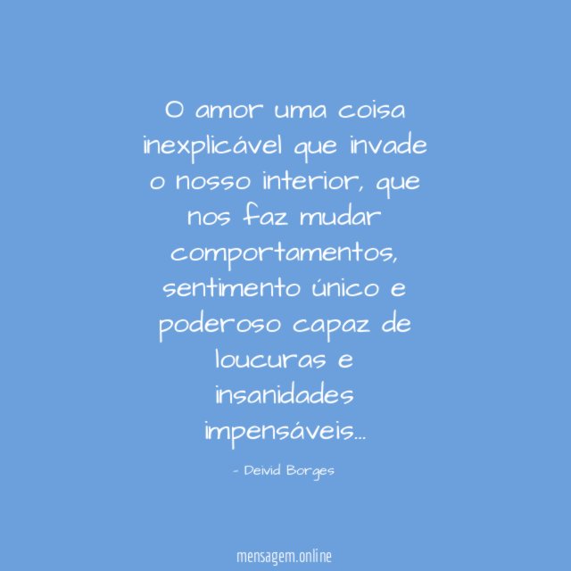 O amor uma coisa inexplicável que invade o nosso interior