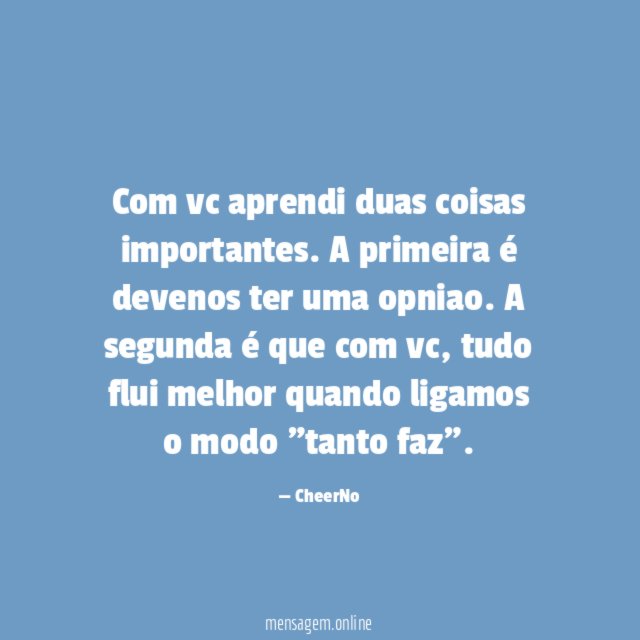 Com vc aprendi duas coisas importantes