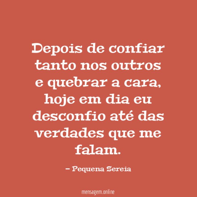 Depois de confiar tanto nos outros e quebrar a cara