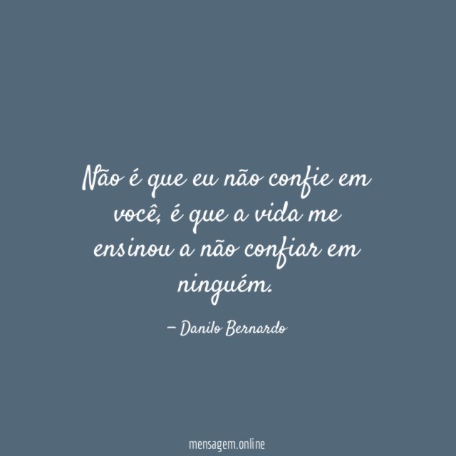 Não é que eu não confie em você
