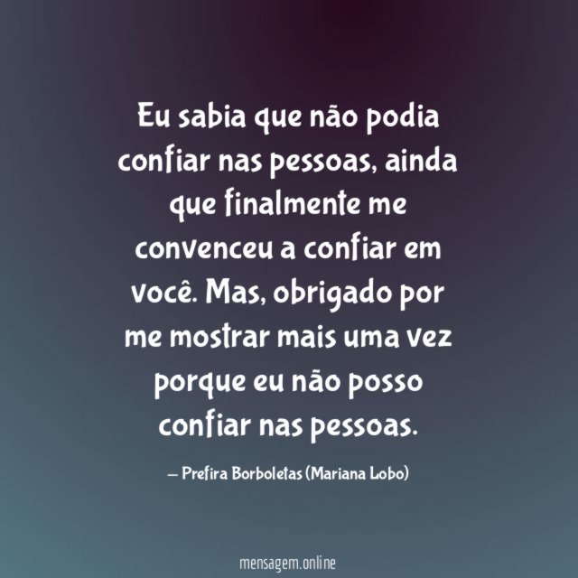 Eu sabia que não podia confiar nas pessoas