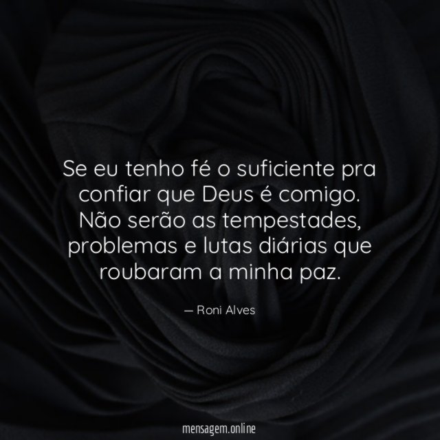 Se eu tenho fé o suficiente pra confiar que Deus é comigo