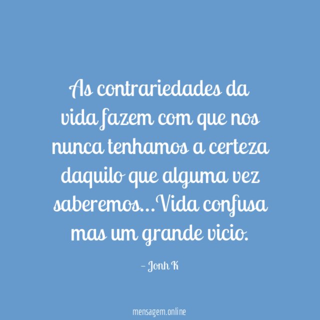 As contrariedades da vida fazem com que nos