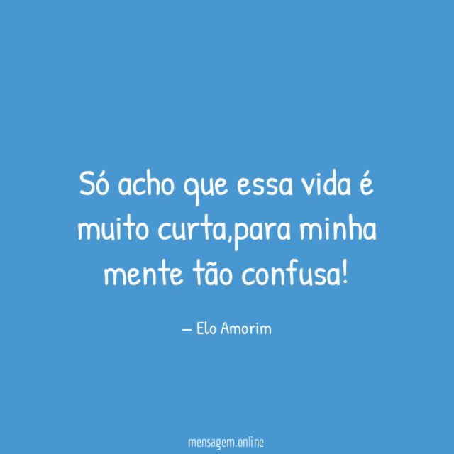 Só acho que essa vida é muito curta