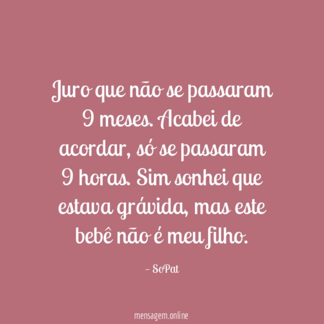 Juro que não se passaram 9 meses