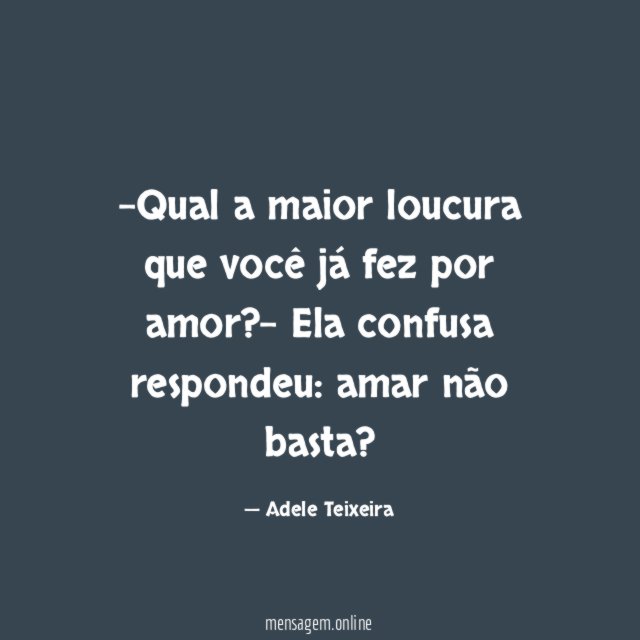 Qual a maior loucura que você já fez por amor