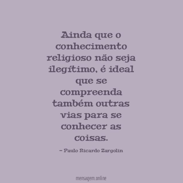 Ainda que o conhecimento religioso não seja ilegítimo