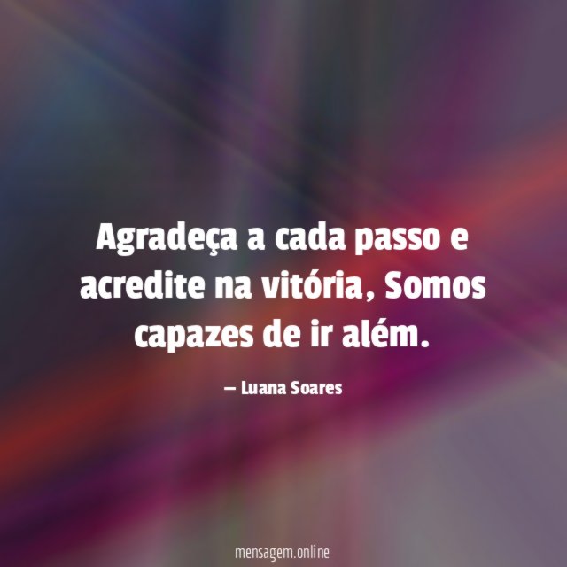 Agradeça a cada passo e acredite na vitória