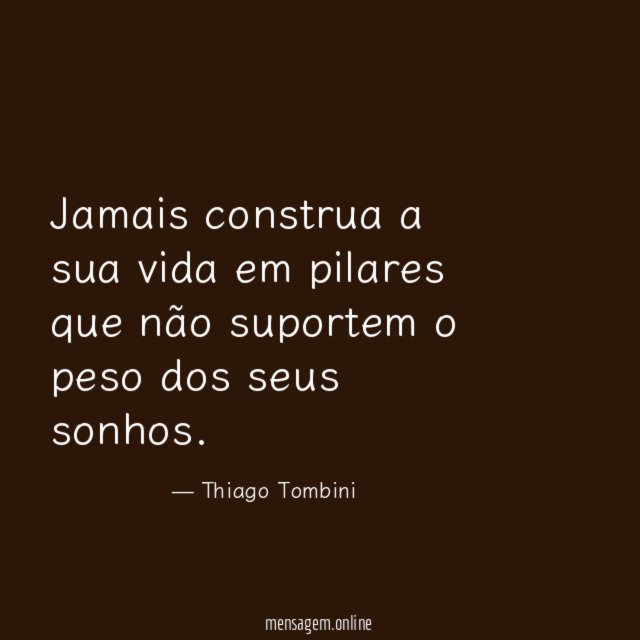 Jamais construa a sua vida em pilares que