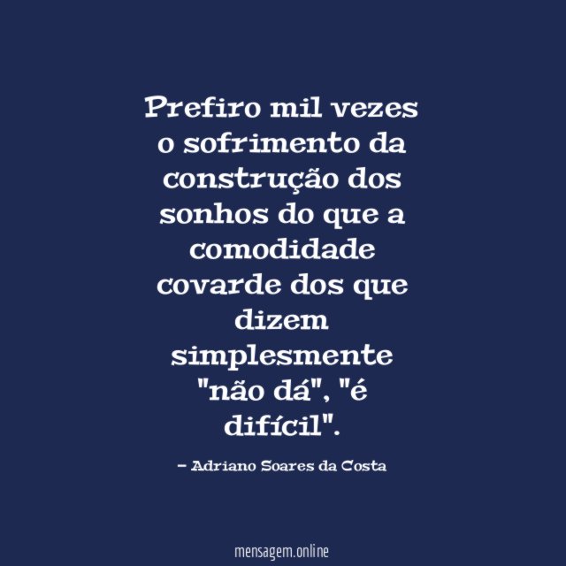 Prefiro mil vezes o sofrimento da construção dos