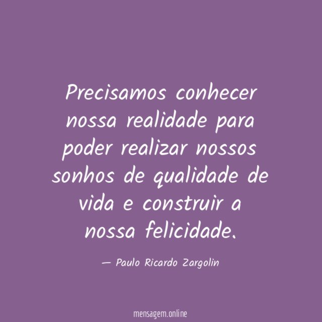 Precisamos conhecer nossa realidade para poder realizar nossos