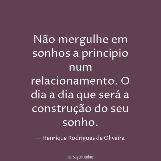 Não mergulhe em sonhos a principio num relacionamento