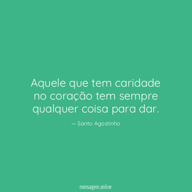 Aquele que tem caridade no coração tem sempre