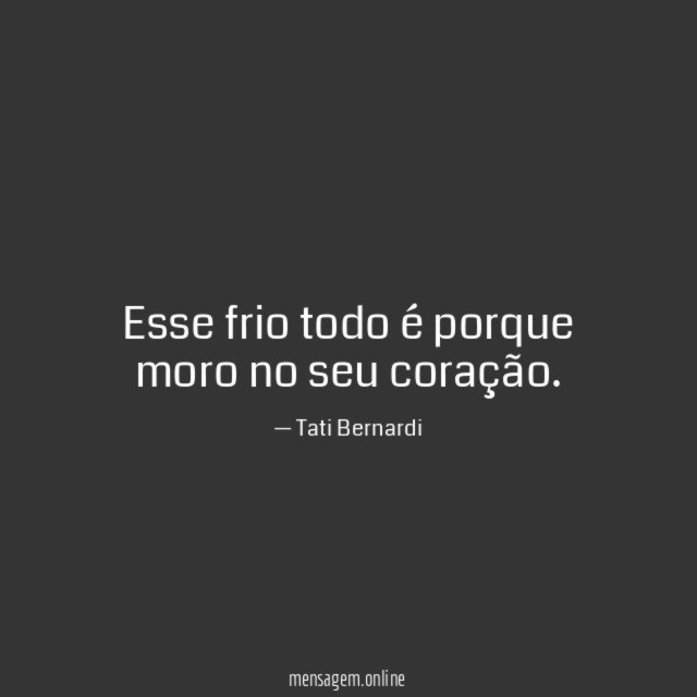 Esse frio todo é porque moro no seu coração