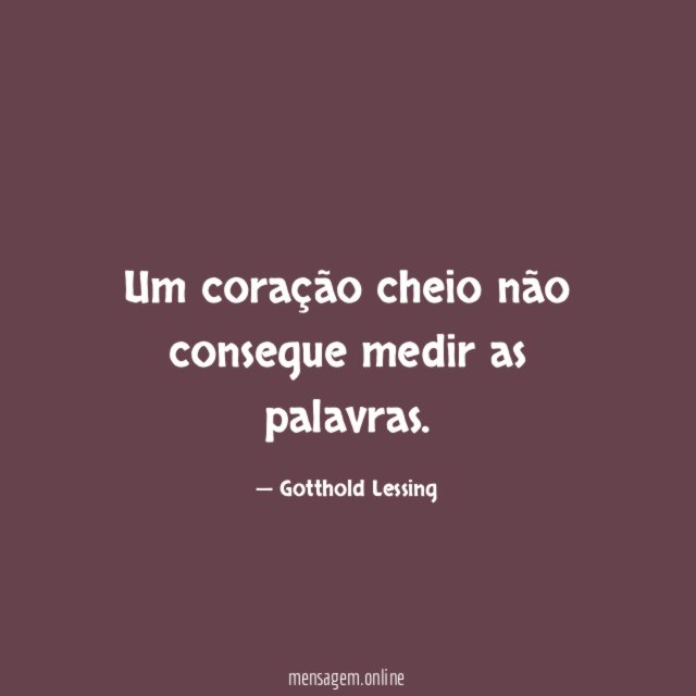 Um coração cheio não consegue medir as palavras
