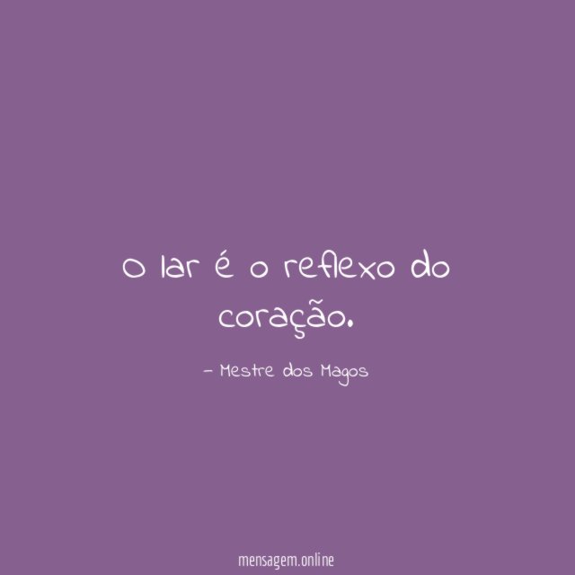 O lar é o reflexo do coração
