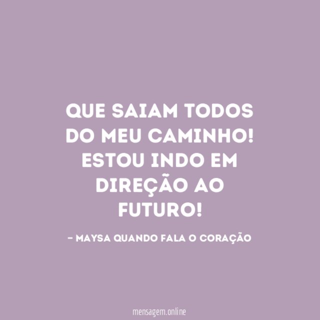 Que saiam todos do meu caminho