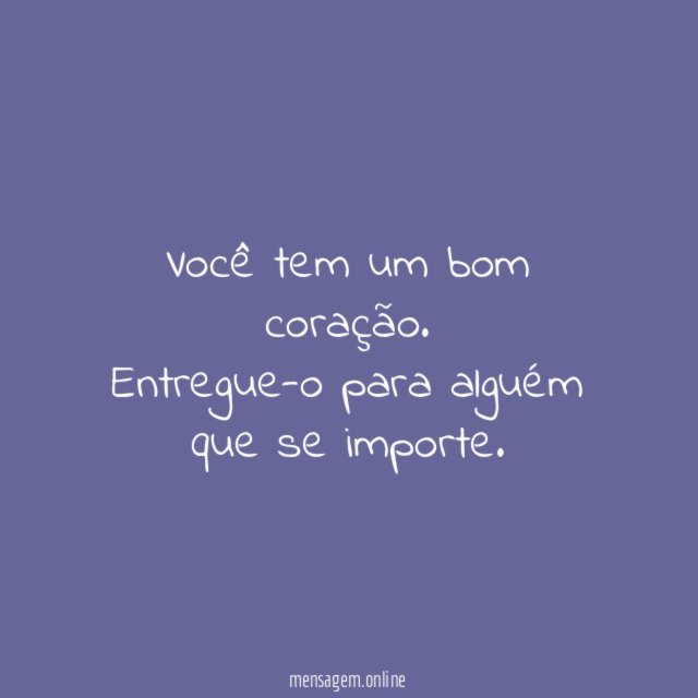Você tem um bom coração