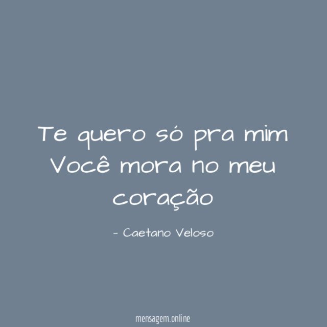 Te quero só pra mim Você mora no meu coração