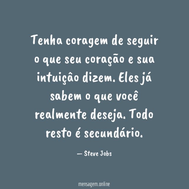 Tenha coragem de seguir o que seu coração