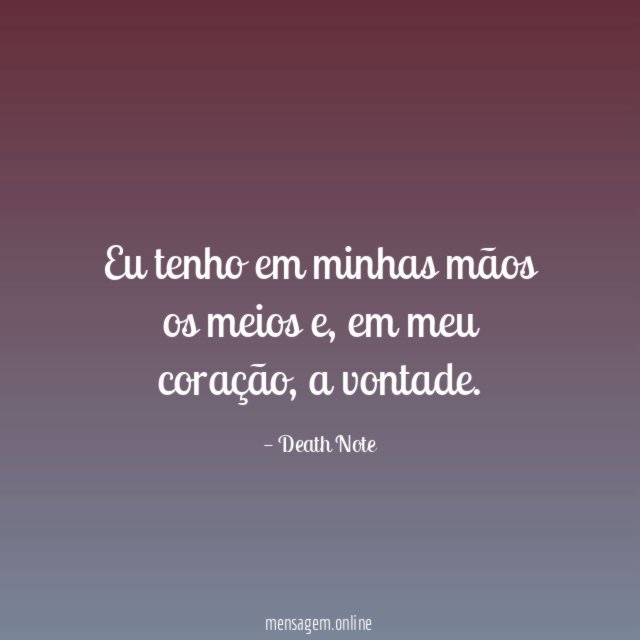 Eu tenho em minhas mãos os meios
