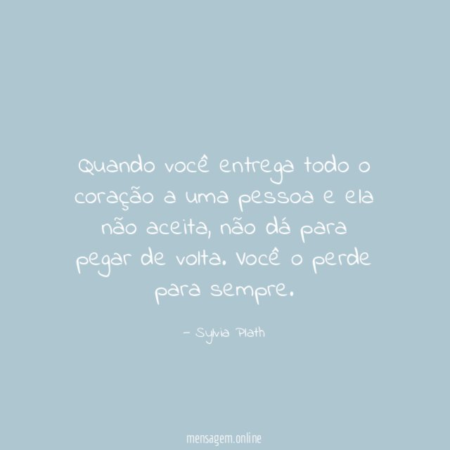 Quando você entrega todo o coração a uma
