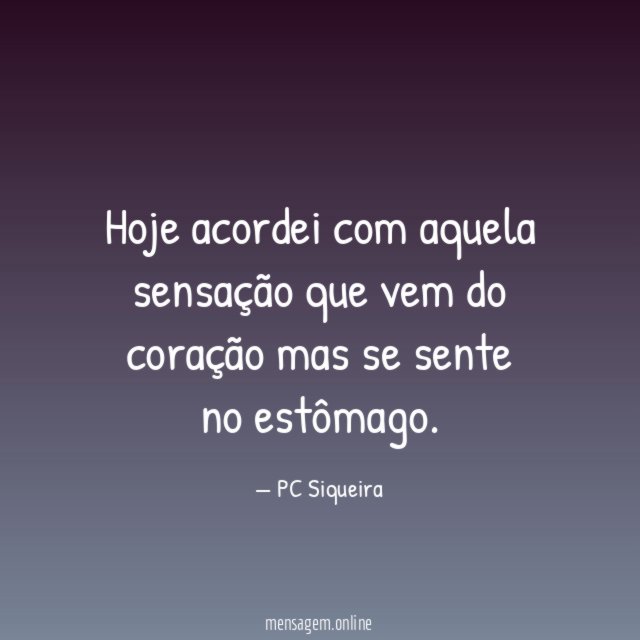 Hoje acordei com aquela sensação que vem do