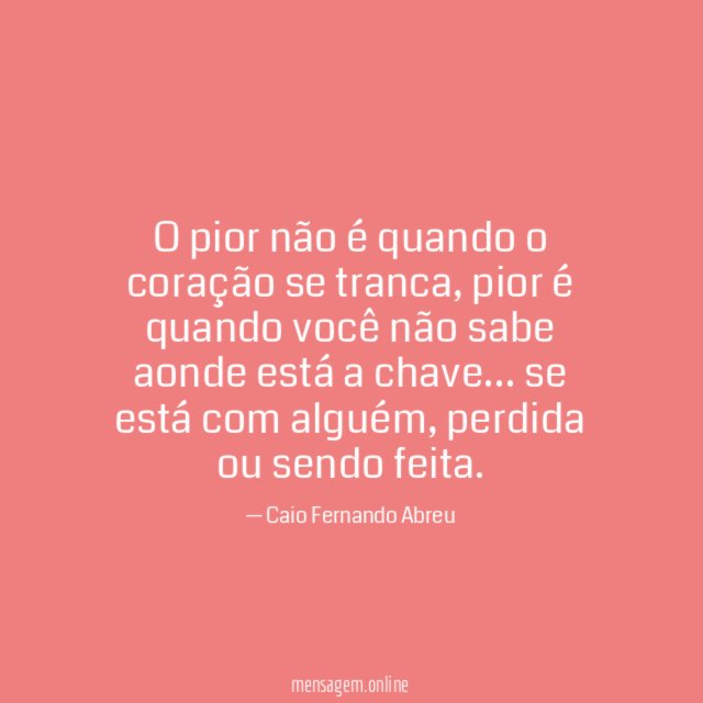 O pior não é quando o coração se tranca