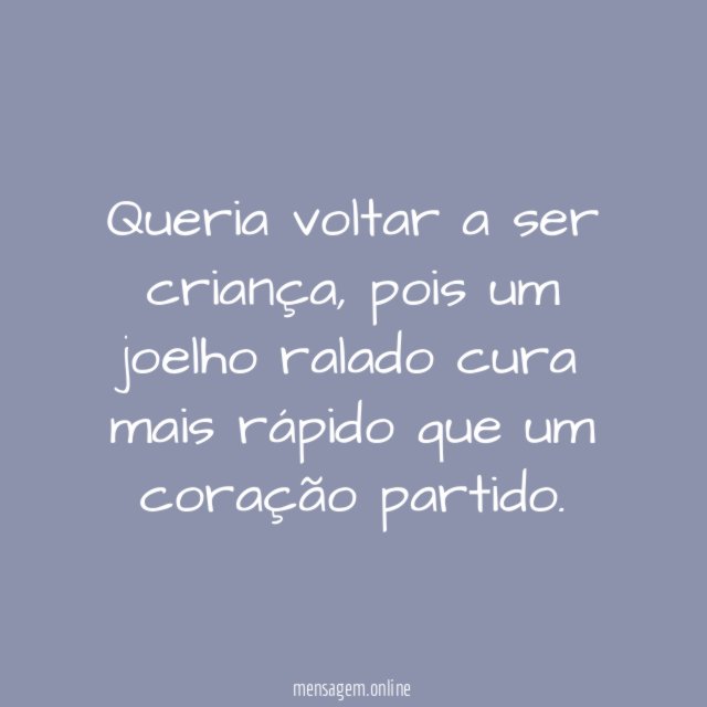 Queria voltar a ser criança