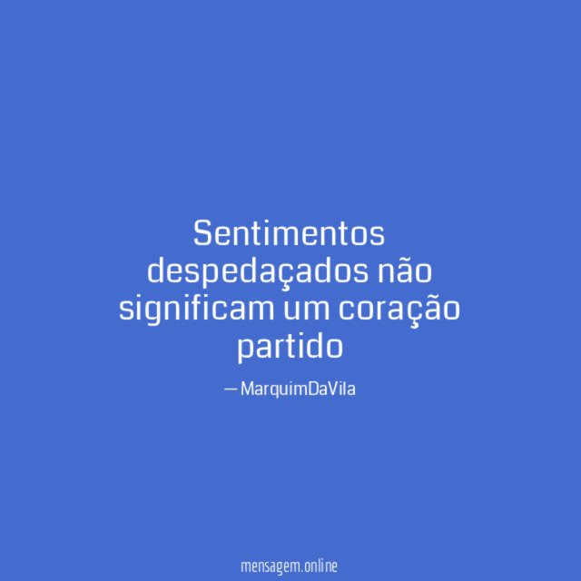 Sentimentos despedaçados não significam um coração partido