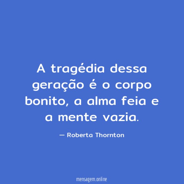 A tragédia dessa geração é o corpo bonito