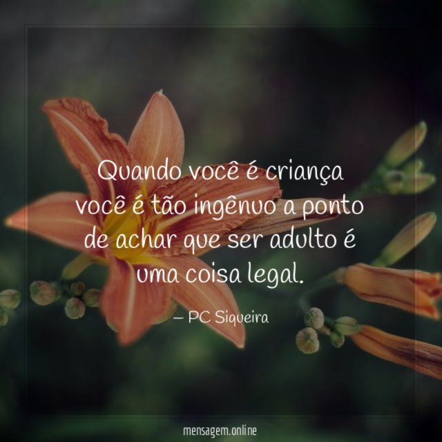 Quando você é criança você é tão ingênuo