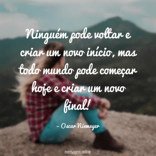 Ninguém pode voltar e criar um novo início