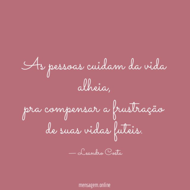 As pessoas cuidam da vida alheia