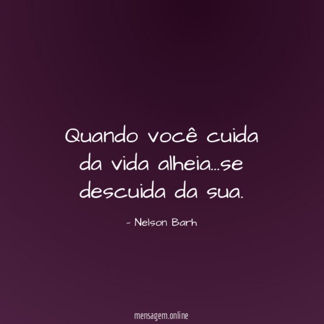 Quando você cuida da vida alheia