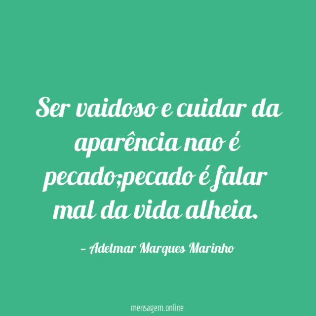 Ser vaidoso e cuidar da aparência nao é pecado